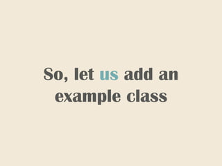 So, let us add an
example class
 