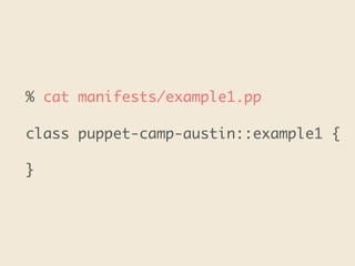 % cat manifests/example1.pp
class puppet-camp-austin::example1 {
}
 