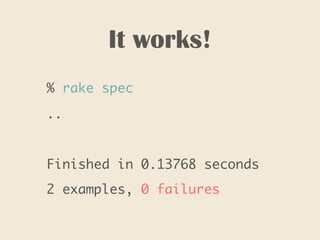 It works!
% rake spec
..
Finished in 0.13768 seconds
2 examples, 0 failures
 