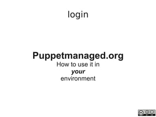 login



    Puppetmanaged.org
        How to use it in
            your
         environment



                
 