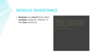 MODULE INHERITANCE
▪ Modules can inherit from other
modules using the `inherits` in
the class construct.

class ntp::params { … }
class ntp (
$config_template = $ntp::params::config_template,
$package_ensure = $ntp::params::package_ensure,
$service_enable = $ntp::params::service_enable,
$service_ensure = $ntp::params::service_ensure,
$service_manage = $ntp::params::service_manage
) inherits ntp::params { … }
class ntp::verne inherits ntp { … }

 