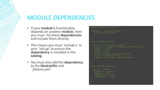 MODULE DEPENDENCIES
▪ If your module's functionality
depends on another module, then
you must list these dependencies
and include them directly.
▪ This means you must `include x` in
your `init.pp` to ensure the
dependency is included in the
catalog.
▪ You must also add the dependency
to the Modulefile and
`.fixtures.yml`.

class openssh::install {
…
package { 'openssh-server':
ensure => installed,
}
…
}
class openssh::config {
…
file { '/etc/ssh/sshd_config':
source => 'puppet:///modules/sshd/sshd_config',
owner => 'root',
group => 'root',
mode => '640',
# will restart whenever modified.
notify => Service['sshd'],
require => Package['openssh-server'],
}
…
}
class openssh::service {
…
service { 'sshd':
ensure => running,
enable => true,
hasstatus => true,
hasrestart => true,
}
…
}

 