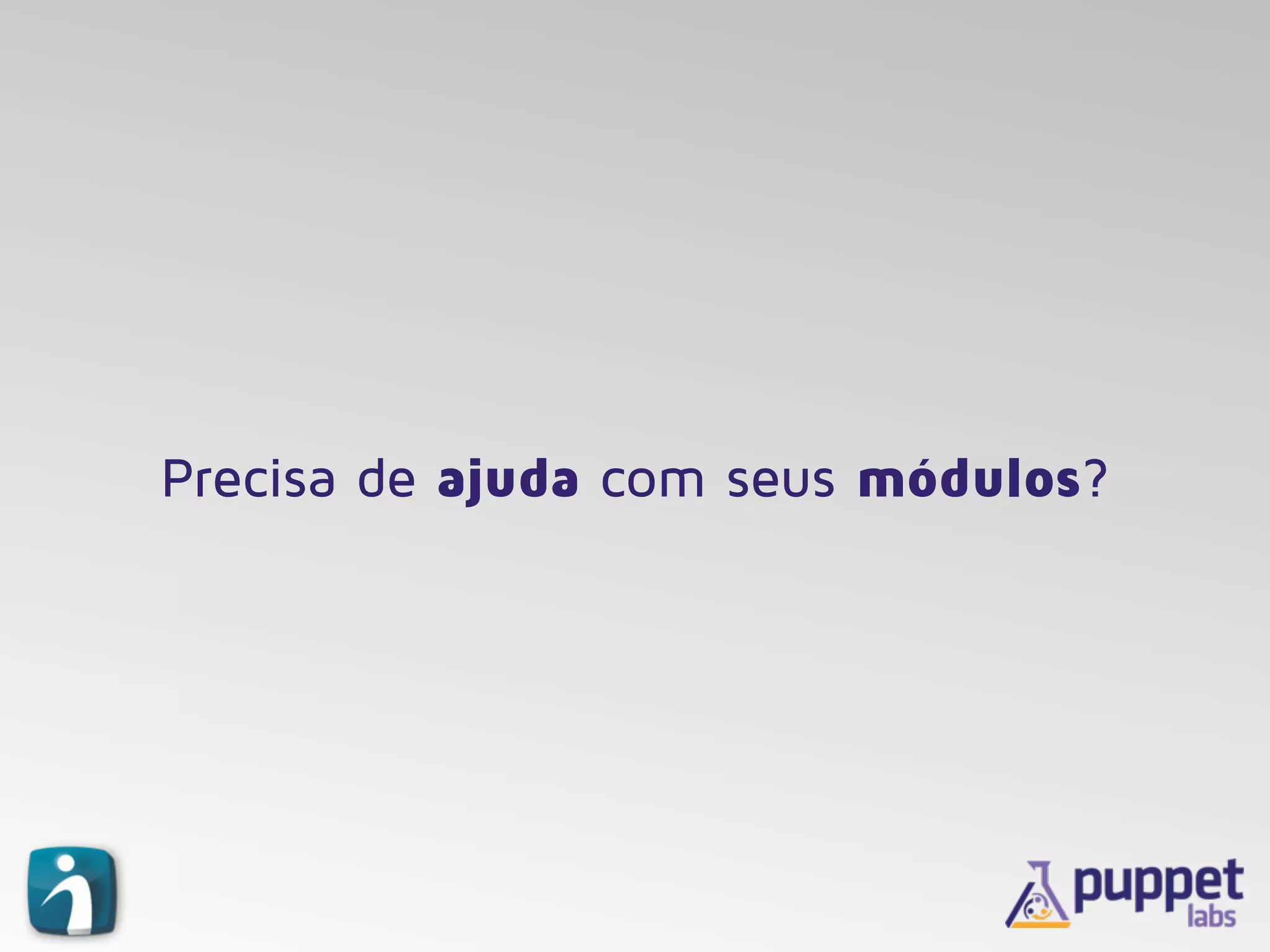 Precisa de ajuda com seus módulos?
 