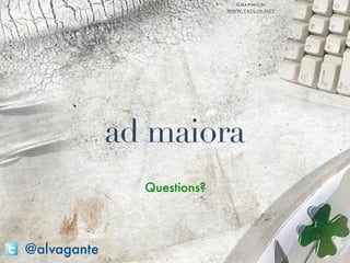 Graphics:
                            www.tatlin.net




             ad maiora
               Questions?




@alvagante
 