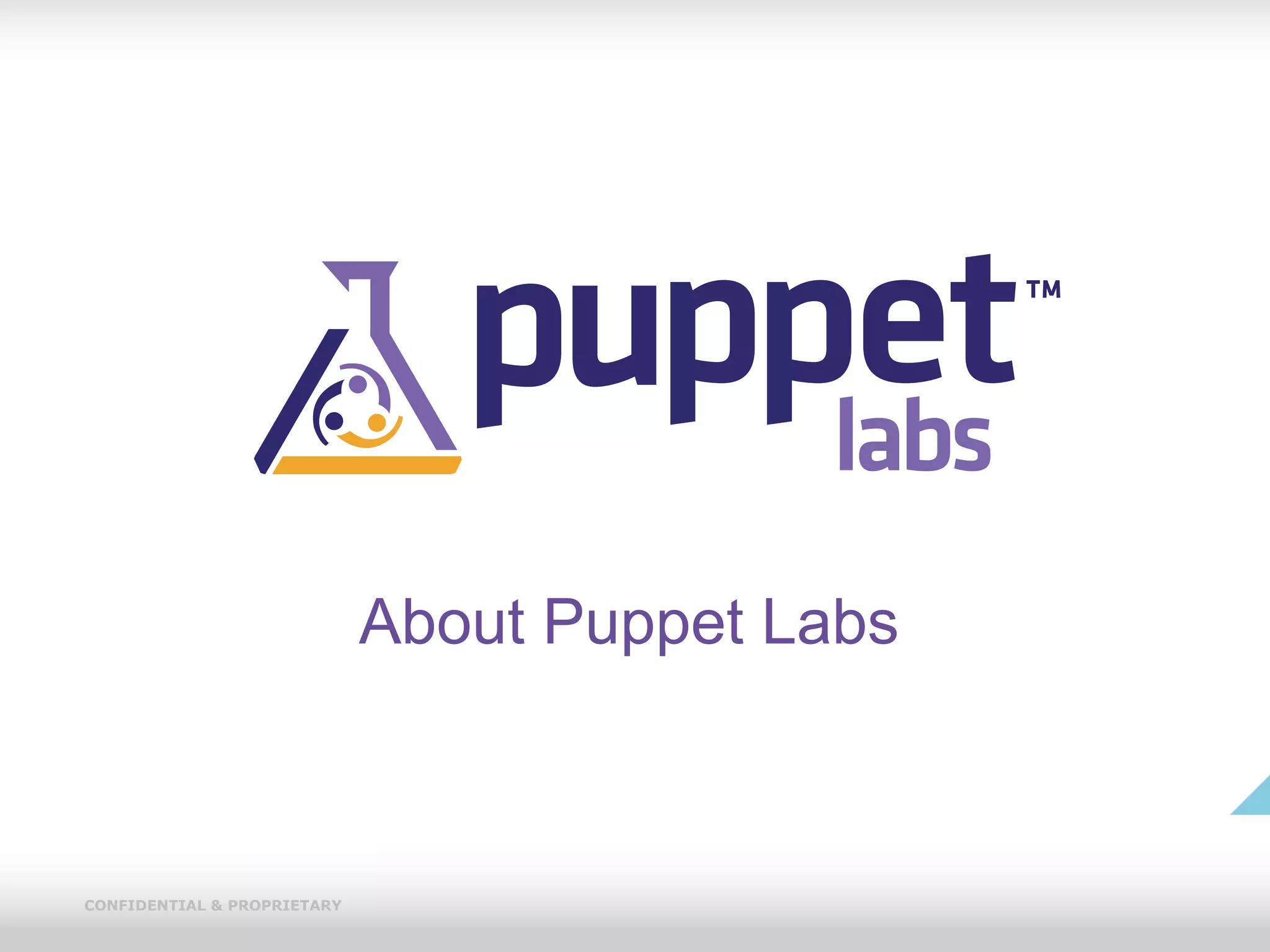 CONFIDENTIAL & PROPRIETARY
About Puppet Labs
"
 