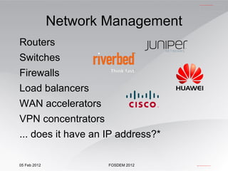Routers Switches Firewalls Load balancers WAN accelerators VPN concentrators ... does it have an IP address?* Network Management 