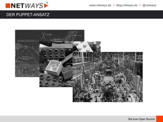 www.netways.de // blog.netways.de // @netways
We love Open Source
DER PUPPET-ANSATZ
 