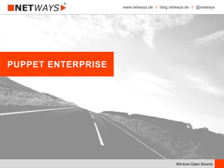 www.netways.de // blog.netways.de // @netways
We love Open Source
PUPPET ENTERPRISE
 
