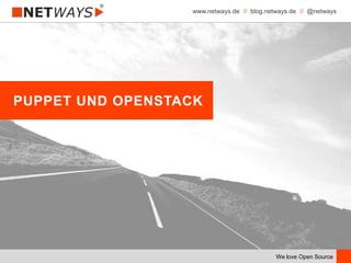www.netways.de // blog.netways.de // @netways
We love Open Source
PUPPET UND OPENSTACK
 