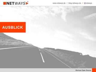 www.netways.de // blog.netways.de // @netways
We love Open Source
AUSBLICK
 