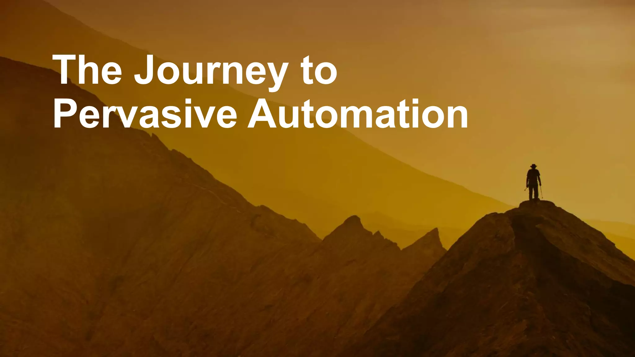 Confidential - do not
distribute
7
The Journey to
Pervasive Automation
 