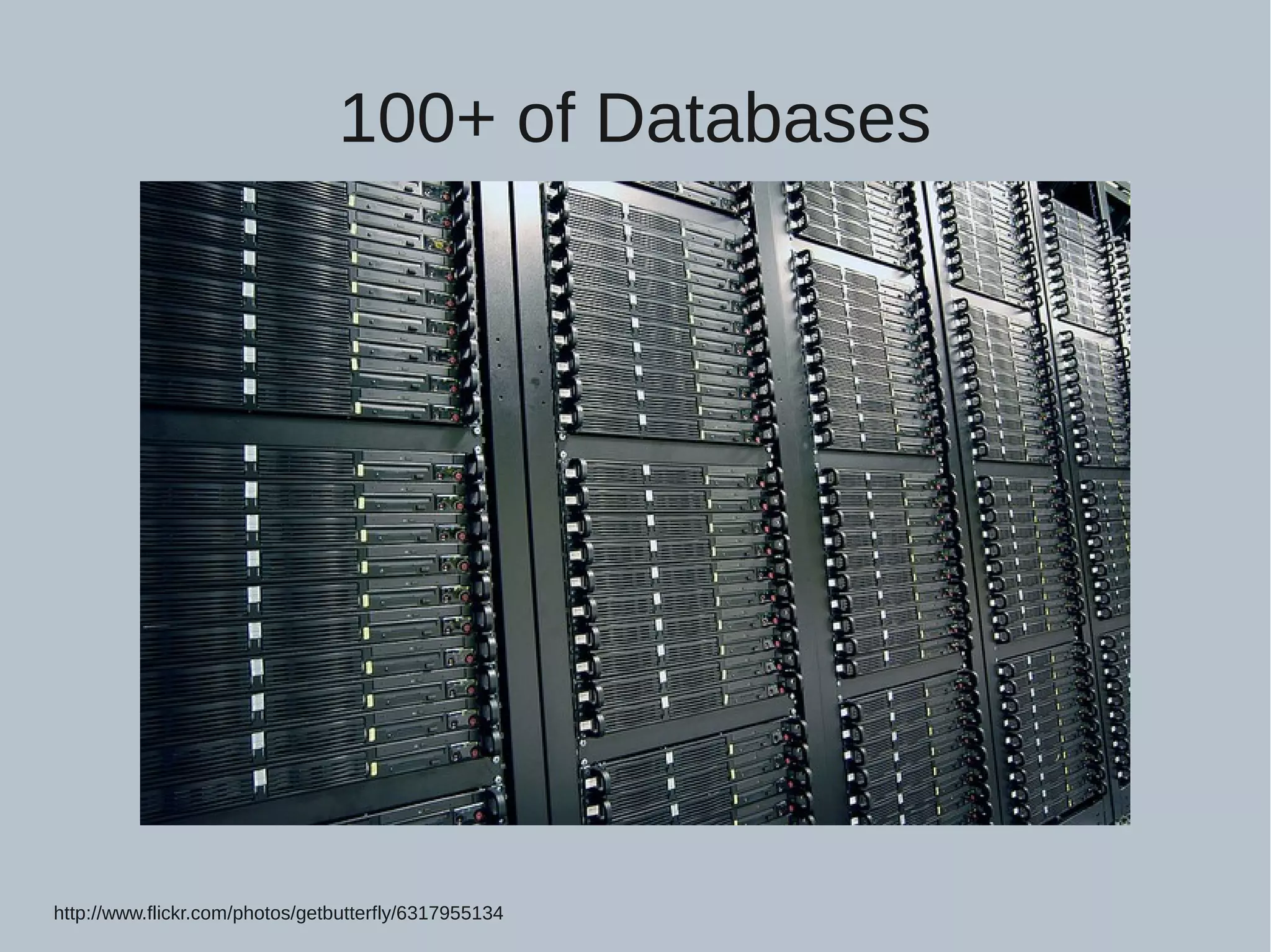 100+ of Databases http://www.flickr.com/photos/getbutterfly/6317955134 