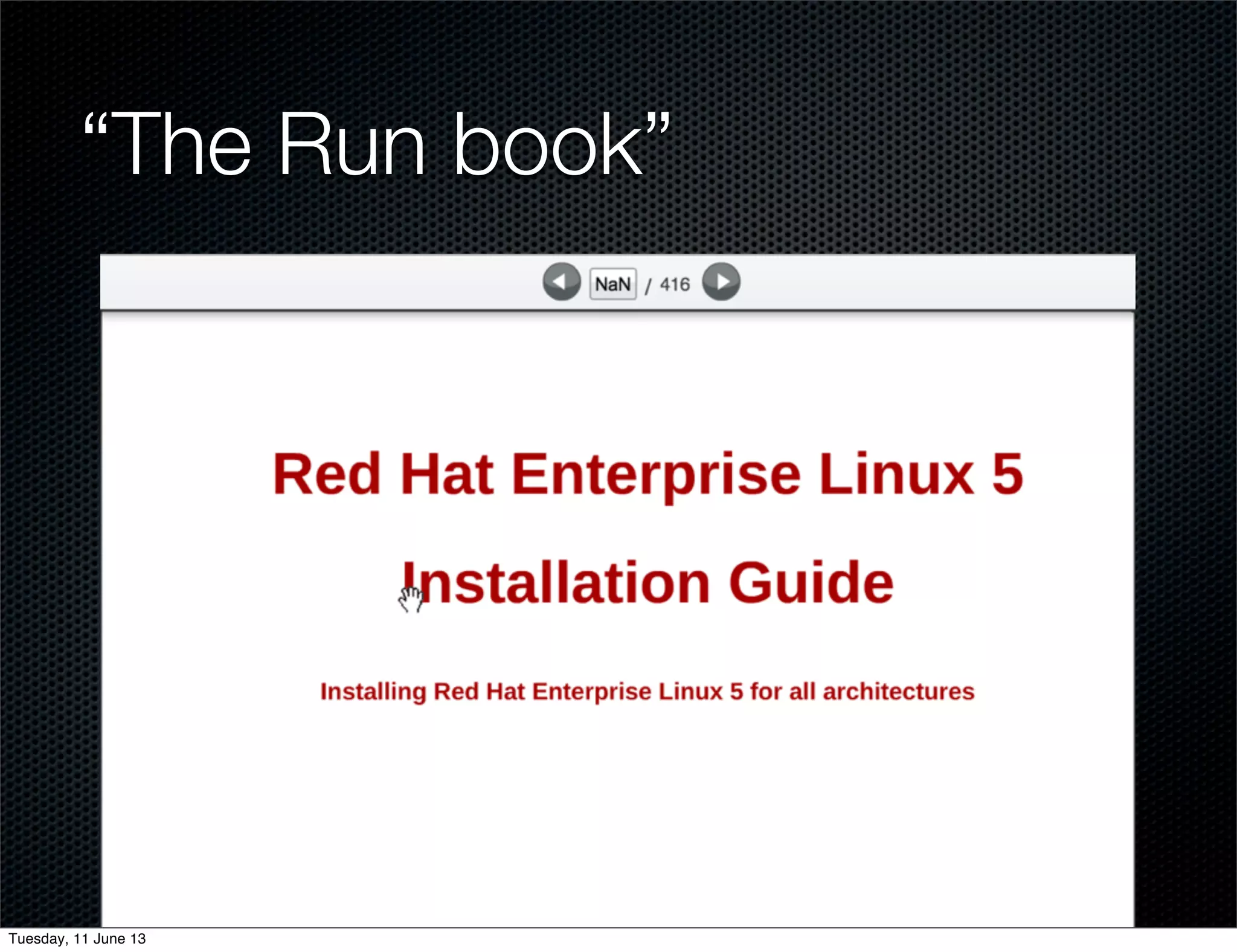 “The Run book”
Tuesday, 11 June 13
 