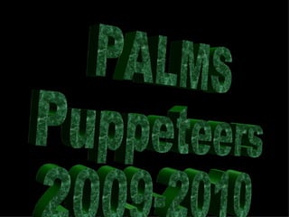 PALMS  Puppeteers 2009-2010 