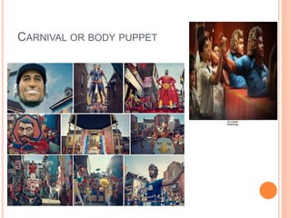 CARNIVAL OR BODY PUPPET
 