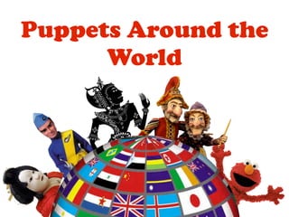 Puppets Around the
      World
 