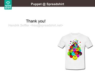 Puppet @ Spreadshirt

Thank you!
Hendrik Seffler <hse@spreadshirt.net>

 