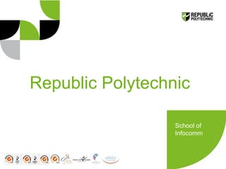 OFFICIAL (CLOSED)  NON-SENSITIVE
Republic Polytechnic
School of
Infocomm
 