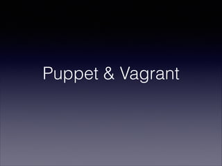 Puppet & Vagrant

 