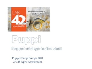 PuppetCamp Europe 2011
 27/28 April Amsterdam
 