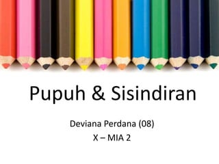 Pupuh & Sisindiran
Deviana Perdana (08)
X – MIA 2
 