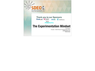 Thank you to our Sponsors 
Doc Norton 
Groupon - Global Director of Engineering Culture 
doc@groupon.com 
@DocOnDev 
Media 
Sponsor: 
The Experimentation Mindset 
 