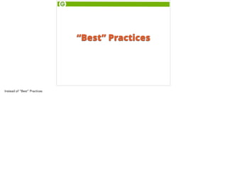 “Best” Practices 
Instead of “Best” Practices 
 