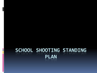 SCHOOL SHOOTING STANDING
          PLAN
 