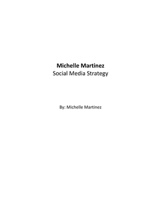 Michelle Martinez
Social Media Strategy
By: Michelle Martinez
 