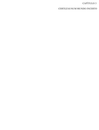 CAPÍTULO 3 
CERTEZAS NUM MUNDO INCERTO 
 