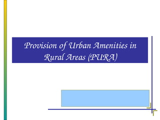 Provision of Urban Amenities in 
     Rural Areas (PURA)
 