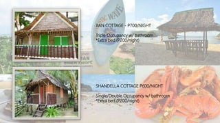 JIAN COTTAGE - P700/NIGHT
Triple Occupancy w/ bathroom
*Extra bed (P200/night)
SHANDELLA COTTAGE P600/NIGHT
Single/Double Occupancy w/ bathroom
*Extra bed (P200/night)
 