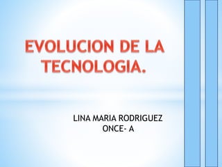 LINA MARIA RODRIGUEZ
ONCE- A
 