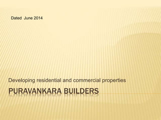 PURAVANKARA BUILDERS
Developing residential and commercial properties
Dated June 2014
 