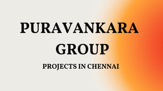 PURAVANKARA
GROUP
PROJECTS IN CHENNAI
 