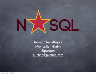 N            SQL
                                 Pere Urbón-Bayes
                                  Moviepilot Gmbh
                                     @purbon
                                purbon@purbon.com




dijous 30 de juny de 2011
 