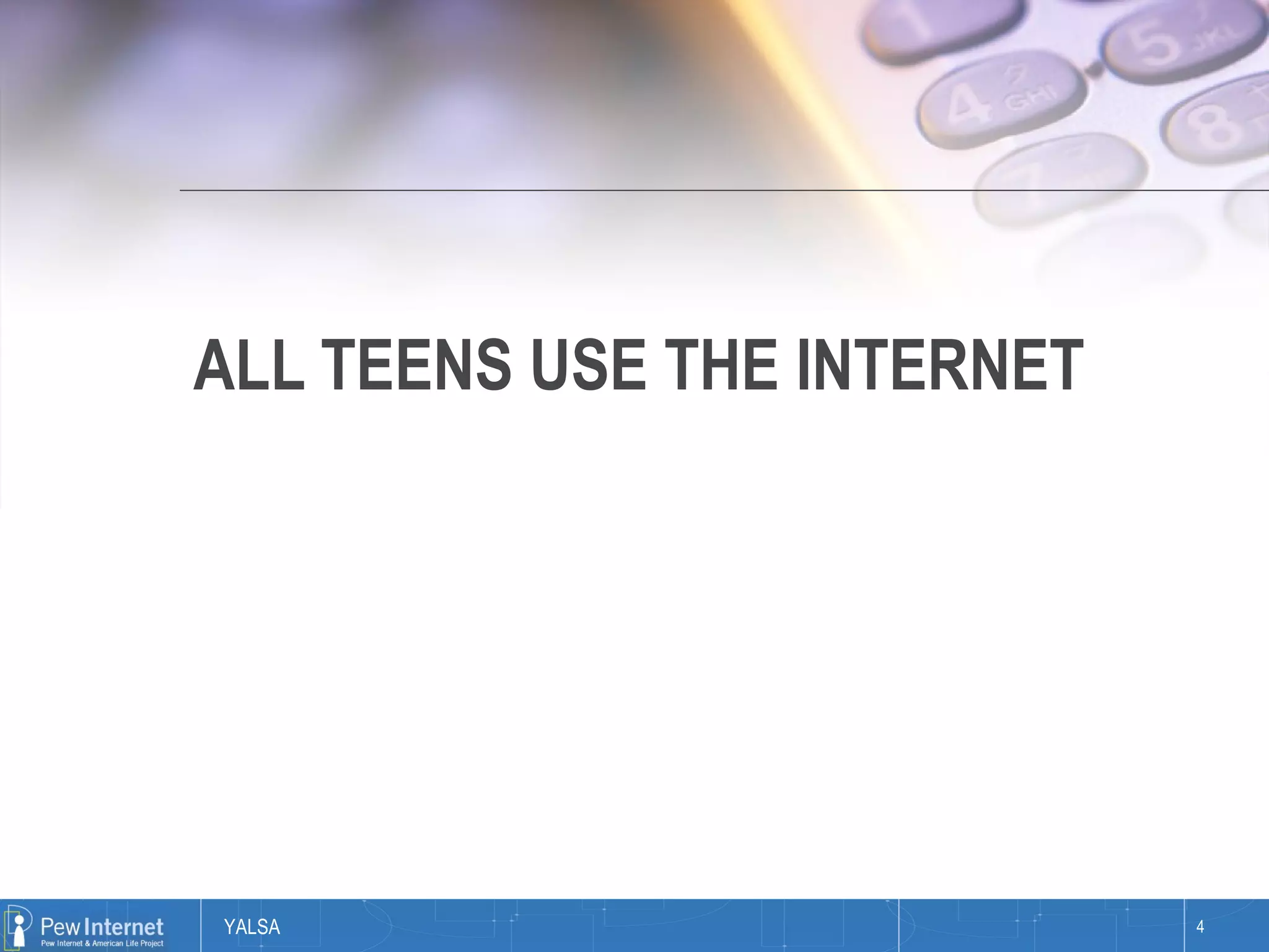 ALL TEENS USE THE INTERNET 