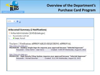 Overview of the Department’s
eLogistics for the Department of State
                                               Purchase Card Program

         Topics you will cover and accompanying slides
 