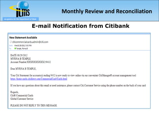 Monthly Review and Reconciliation
eLogistics for the Department of State



                                E-mail Notification from Citibank
         Topics you will cover and accompanying slides
 