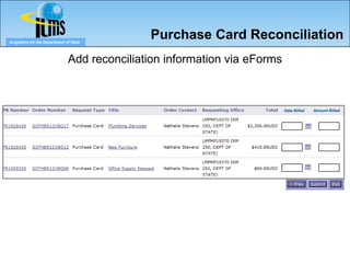 eLogistics for the Department of State
                                              Purchase Card Reconciliation
                               Add reconciliation information via eForms



                                                                           Date Billed   Amount Billed
 