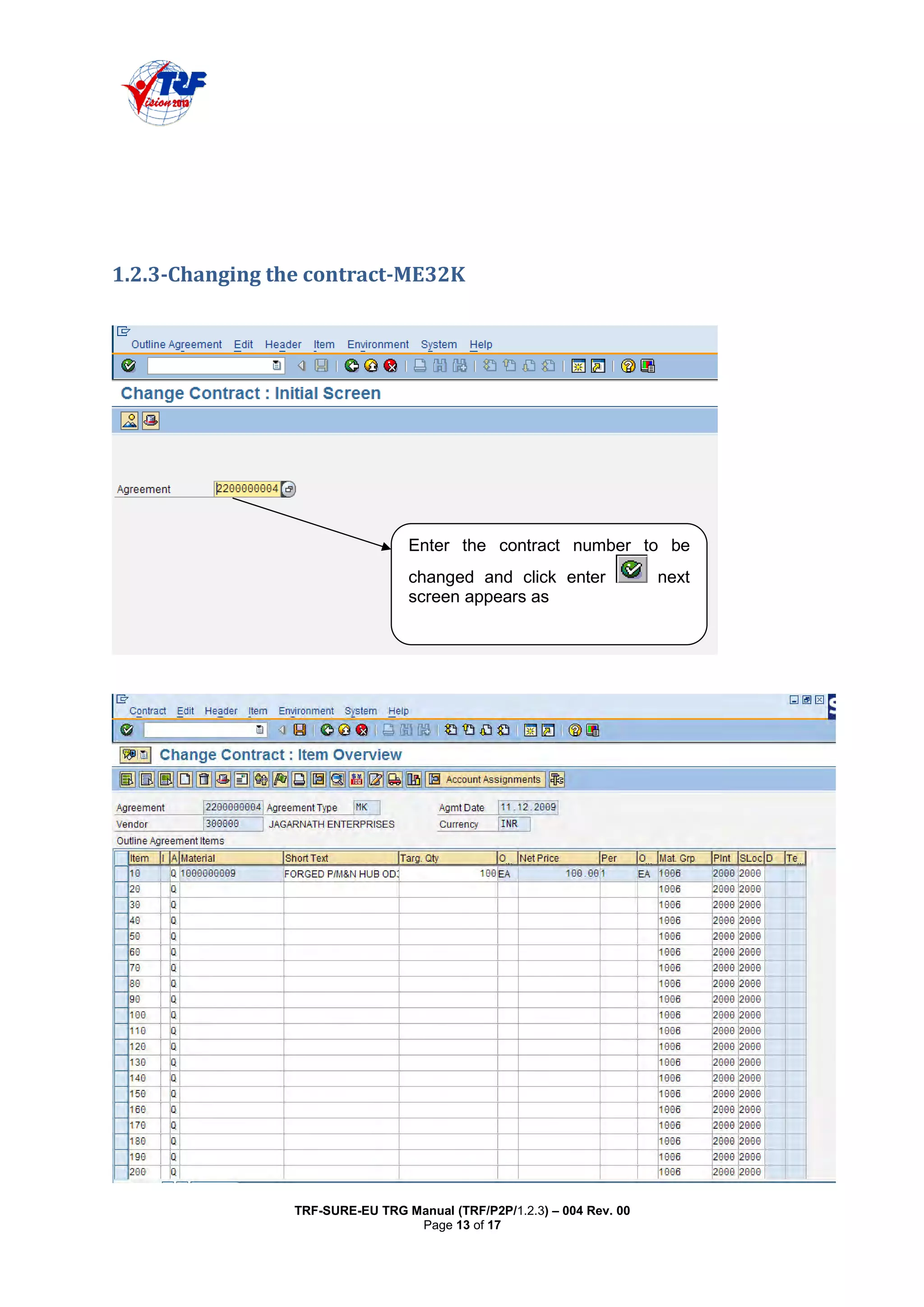 TRF-SURE-EU TRG Manual (TRF/P2P/1.2.3) – 004 Rev. 00
Page 13 of 17
"#$#% %$-
Enter the contract number to be
changed and click enter next
screen appears as
 