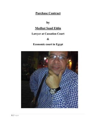 1 | P a g e
Purchase Contract
by
Medhat Saad Eldin
Lawyer at Cassation Court
&
Economic court in Egypt
 