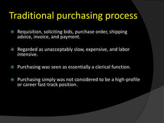 Traditional purchasing process<br />Requisition, soliciting bids, purchase order, shipping advice, invoice, and payment.<b...