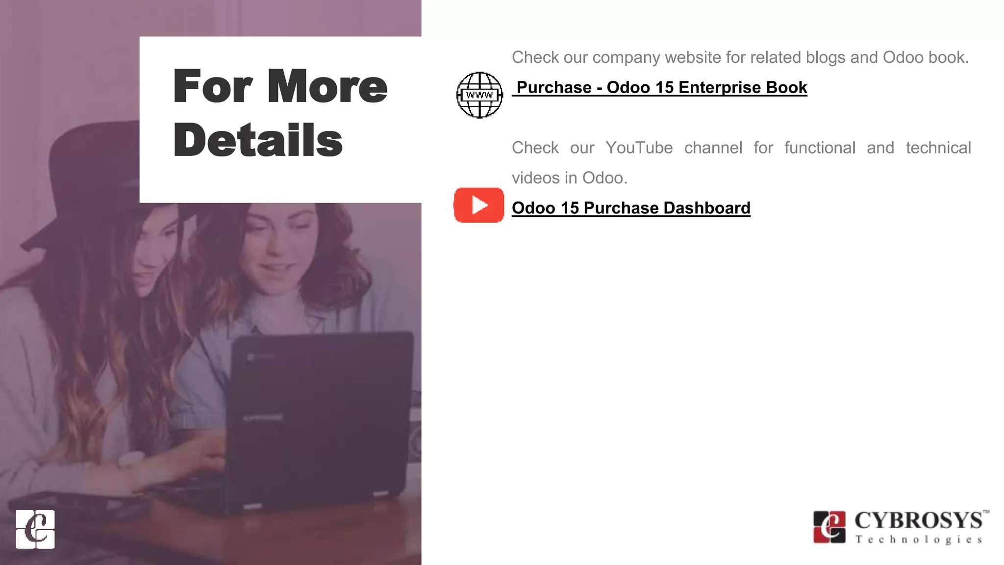 For More
Details
Check our company website for related blogs and Odoo book.
Purchase - Odoo 15 Enterprise Book
Check our YouTube channel for functional and technical
videos in Odoo.
Odoo 15 Purchase Dashboard
 