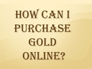 How can I  Purchase Gold  Online?  
