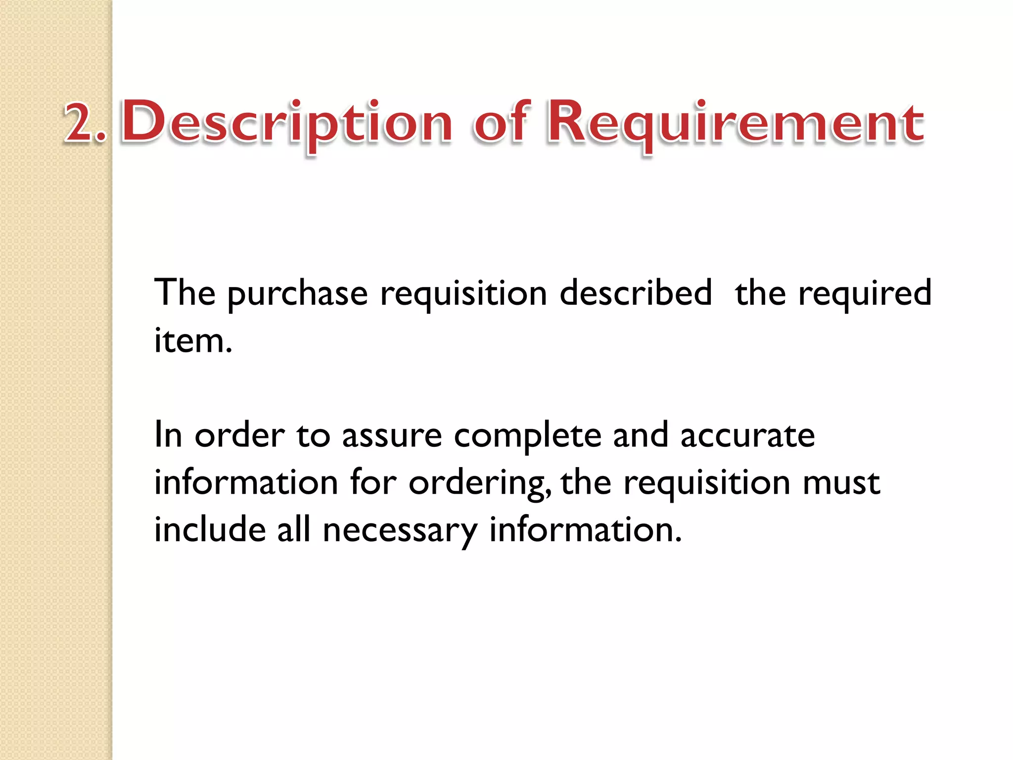 The purchase requisition described the required
item.
In order to assure complete and accurate
information for ordering, the requisition must
include all necessary information.
 