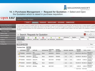 14.  In  Purchases Management  ->  Request for Quotation  -> Select and Open the Quotation which is raised in purchase requisition.  