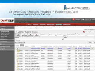 24.  In Main Menu ->Accounting -> Suppliers ->  Supplier Invoices. Open the required Invoice which is draft state. 
