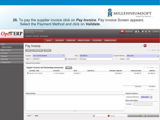 26.  To pay the supplier invoice click on  Pay Invoice . Pay invoice Screen appears. Select the Payment Method and click on  Validate.  