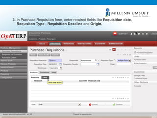 3 . In Purchase Requisition   form, enter required fields like  Requisition date , Requisiton Type , Requisition Deadline  and  Origin. 